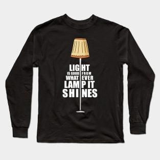 Light is good from whatever lamp it shines Long Sleeve T-Shirt